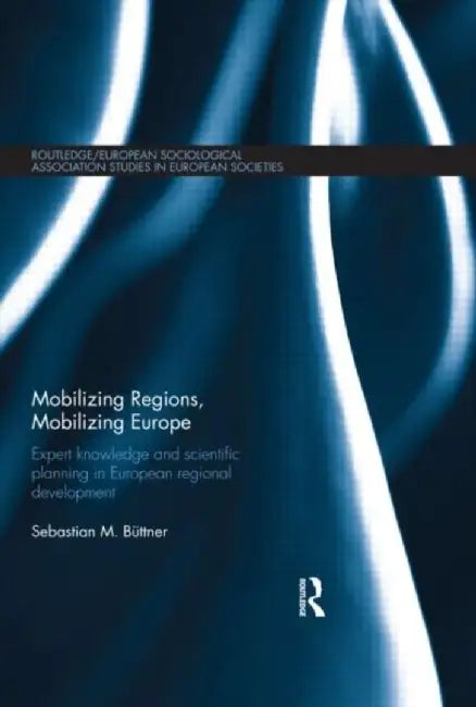 Mobilizing Regions, Mobilizing Europe by Sebastian M. Buettner