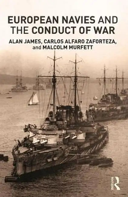 European Navies and the Conduct of War by Alfaro-Zaforteza