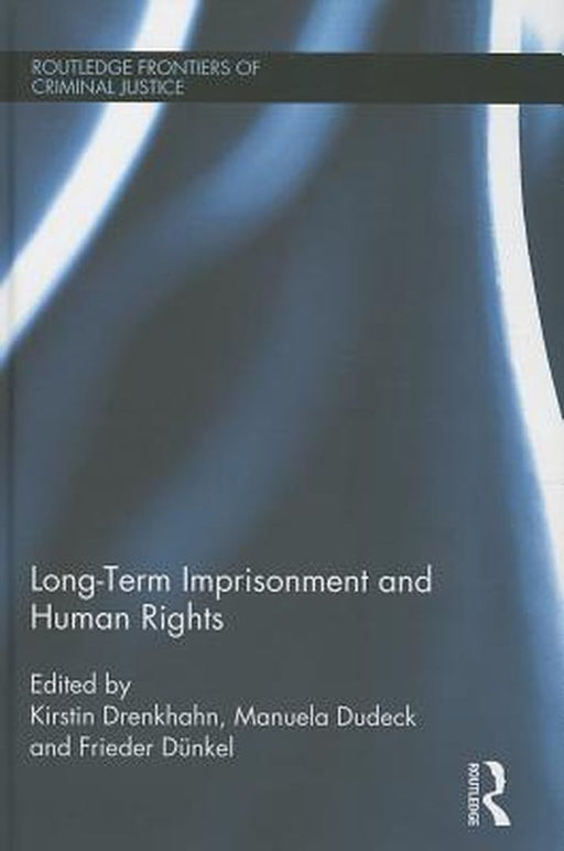Long-Term Imprisonment And Human Rights by Kirstin Drenkhahn, Manuela Dudeck, Frieder Dünkel