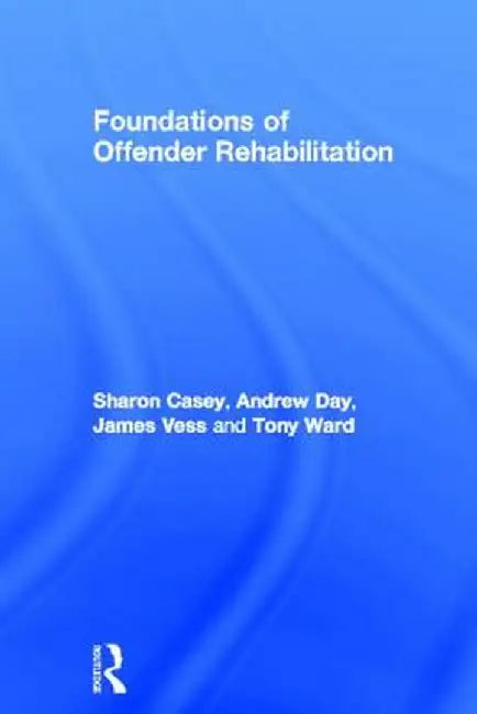 Foundations of Offender Rehabilitation by Sharon Casey
