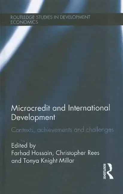 Microcredit and International Development: Contexts, Achievements and Challenges by Farhad Hossain