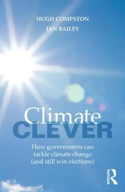 Climate Clever: How Governments Can Tackle Climate Change by Ian Bailey