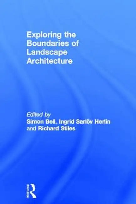 Exploring the Boundaries of Landscape Architecture by Simon Bell