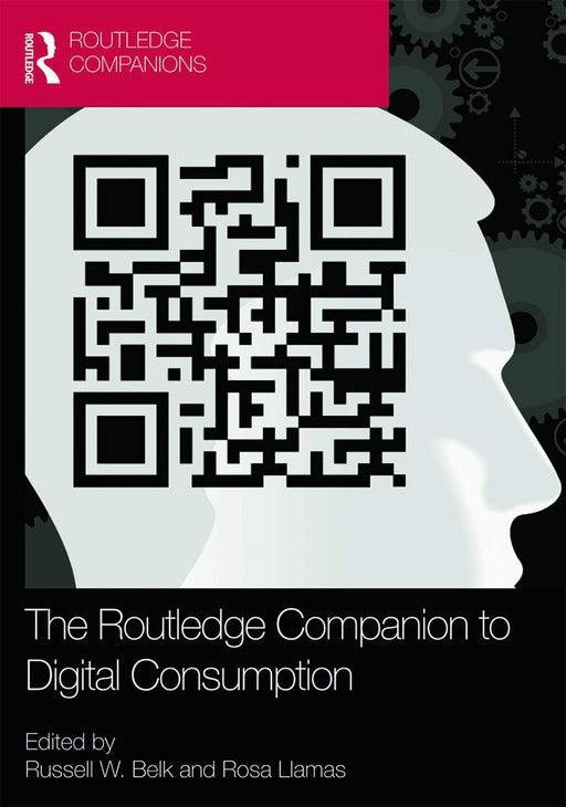 The Routledge Companion To Digital Consumption by Russell W. Belk