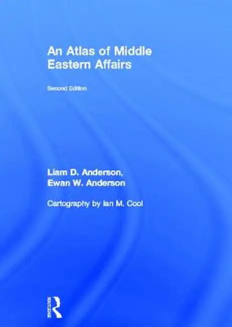 An Atlas of Middle Eastern Affairs by Ewan W. Anderson