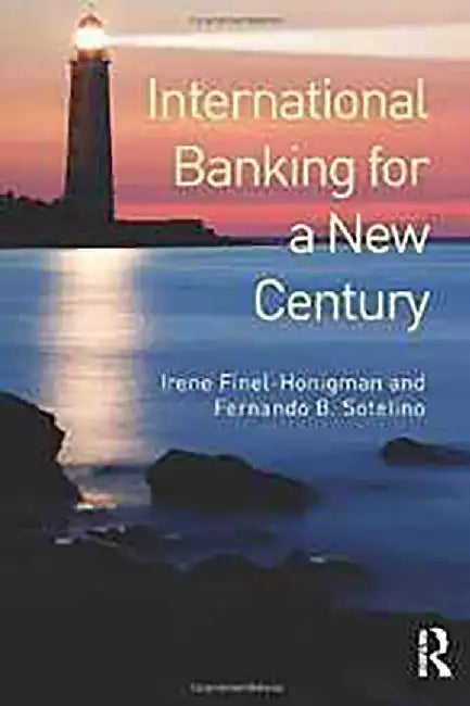 International Banking For A New Century by Irene Finel-Honigman, Fernando B. Sotelino