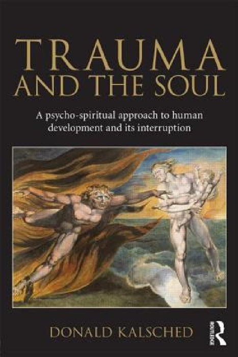 Trauma and the Soul: A Psycho-Spiritual Approach to Human Development and Its Interruption
