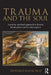 Trauma and the Soul: A Psycho-Spiritual Approach to Human Development and Its Interruption by Donald Kalsched