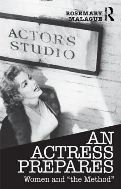 An Actress Prepares: Women and the Method by Rosemary Malague