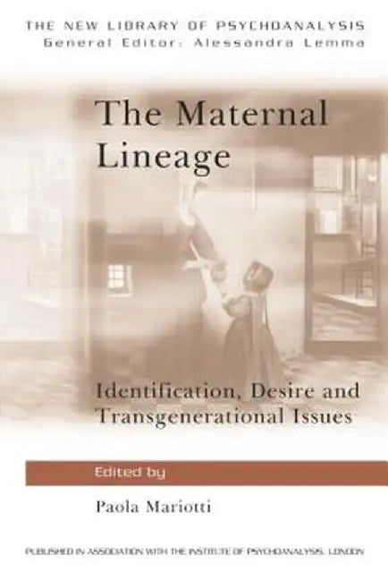 The Maternal Lineage: Identification, Desire and Transgenerational Issues by Paola Mariotti