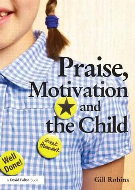 Praise, Motivation and the Child by Gill Robins
