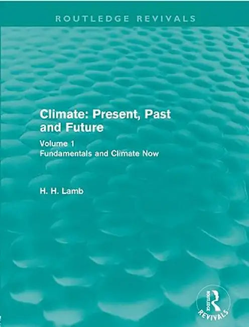Climate: Present, Past and Future: Volume 1: Fundamentals and Climate Now by Hubert Lamb