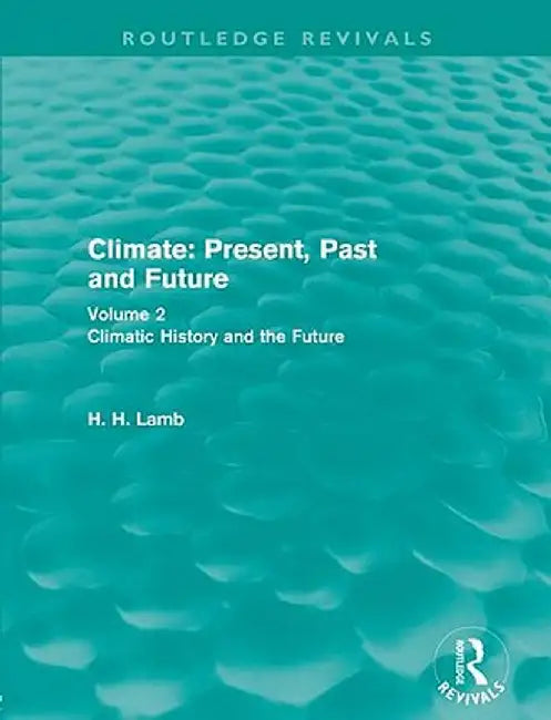 Climate: Present, Past and Future: Volume 2: Climatic History and the Future by Hubert Lamb