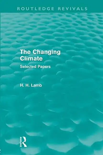 The Changing Climate (Routledge Revivals): Selected Papers by Hubert H. Lamb