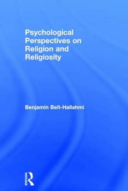 Psychological Perspectives on Religion and Religiosity by Benjamin Beit-Hallahmi
