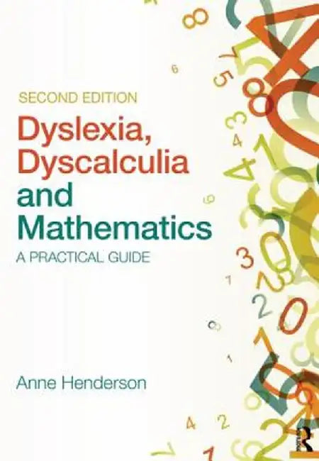 Dyslexia, Dyscalculia and Mathematics: A Practical Guide by Henderson, Anne