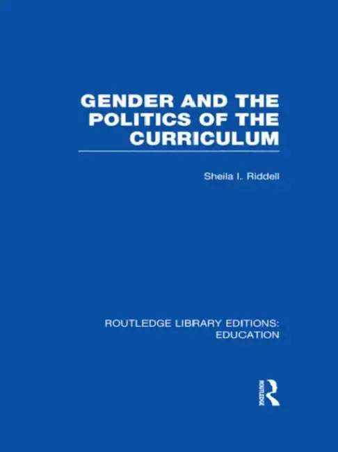 Gender and the Politics of the Curriculum by Sheila Riddell
