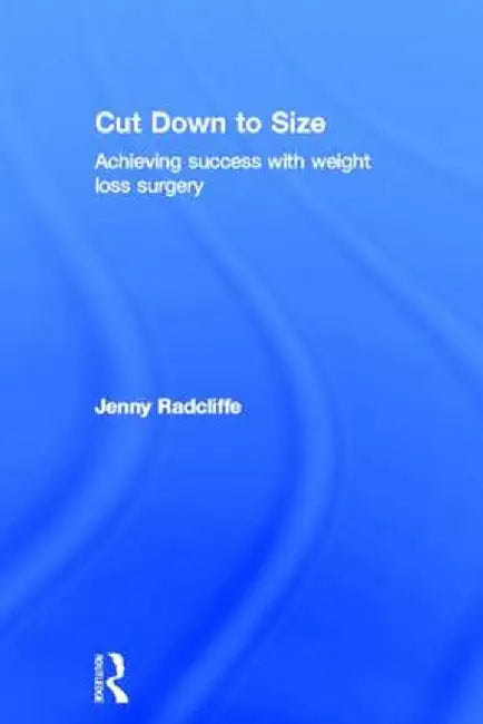 Cut Down to Size: Achieving Success with Weight Loss Surgery by Jenny Radcliffe