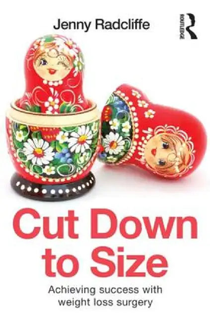 Cut Down to Size: Achieving success with weight loss surgery by Jenny Radcliffe
