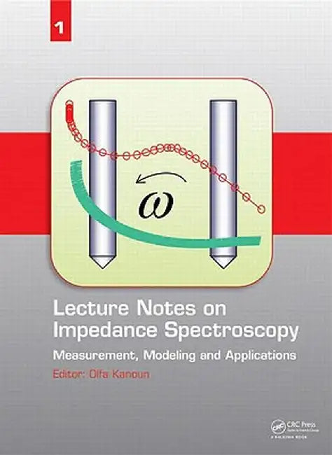 Lecture Notes on Impedance Spectroscopy: Measurement, Modeling and Applications, Volume 1 by Olfa Kanoun