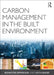 Carbon Management in the Built Environment by Rohinton Emmanuel