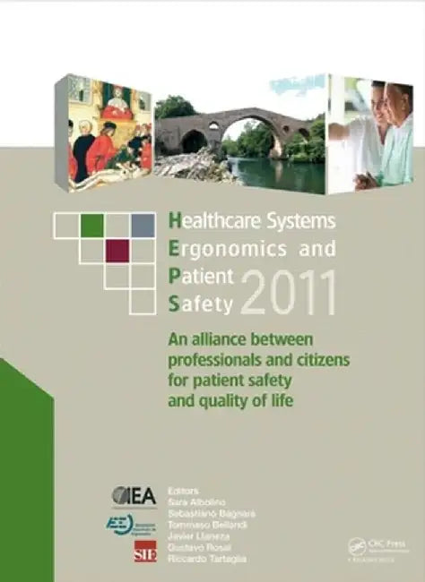 Healthcare Systems Ergonomics and Patient Safety 2011: Proceedings on the International Conference on Healthcare Systems Ergonomics and Patient Safety by Sara Albolino