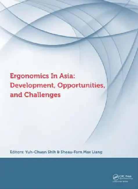 Ergonomics in Asia: Development, Opportunities and Challenges: Proceedings of the 2nd East Asian Ergonomics Federation Symposium (Eaefs 2011),National Tsing Hua University, Hsinchu, Taiwan,4 - 8 October 2011 by Yuh-Chuan Shih