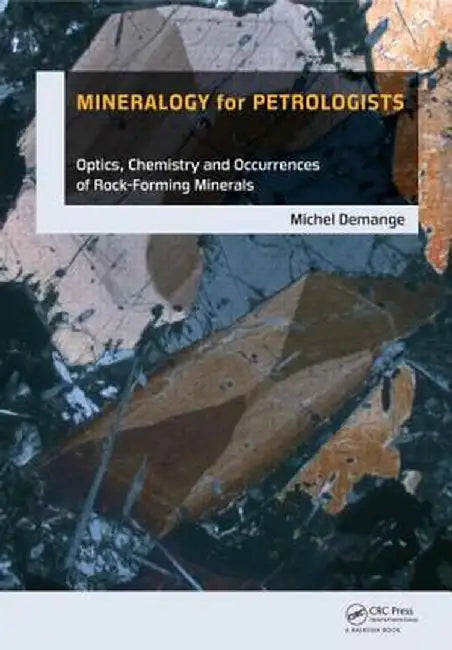 Mineralogy for Petrologists: Optics, Chemistry and Occurrence of Rock-Forming Minerals [With CDROM] by Michel Andre Demange