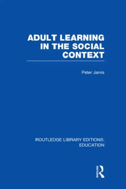 Adult Learning in the Social Context by Jarvis Peter