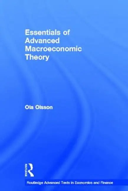 Essentials of Advanced Macroeconomic Theory by Ola Olsson