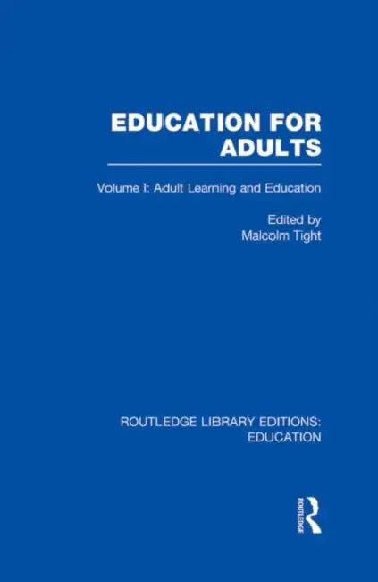 Education for Adults: Adult Learning and Education by MalcolmTight