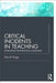 Critical Incidents in Teaching (Classic Edition): Developing professional judgement by David Tripp