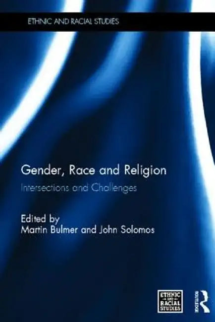 Gender, Race and Religion: Intersections and Challenges by Martin Bulmer