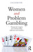 Women And Problem Gambling: Therapeutic Insights into Understanding Addiction and Treatment by Liz Karter