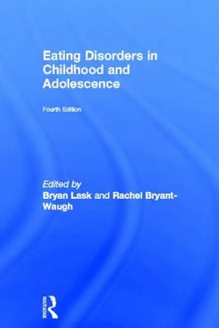 Eating Disorders in Childhood and Adolescence by Bryan Lask