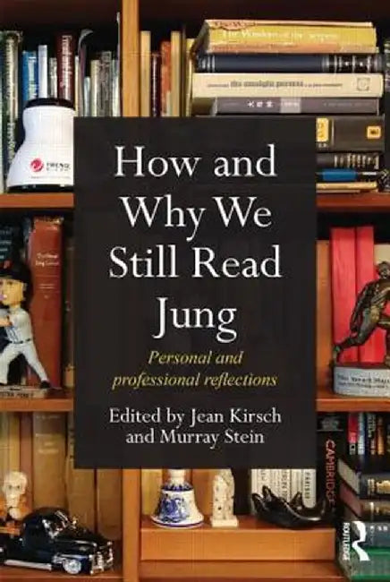 How And Why We Still Read Jung: Personal and Professional Reflections by Jean Kirsch, Murray Stein