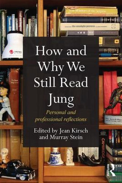 How And Why We Still Read Jung: Personal and Professional Reflections by Jean Kirsch, Murray Stein