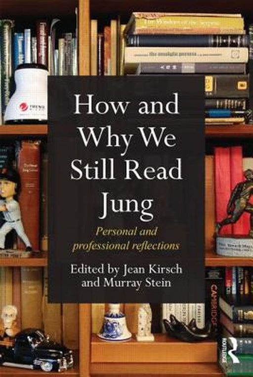 How And Why We Still Read Jung: Personal and Professional Reflections by Jean Kirsch, Murray Stein
