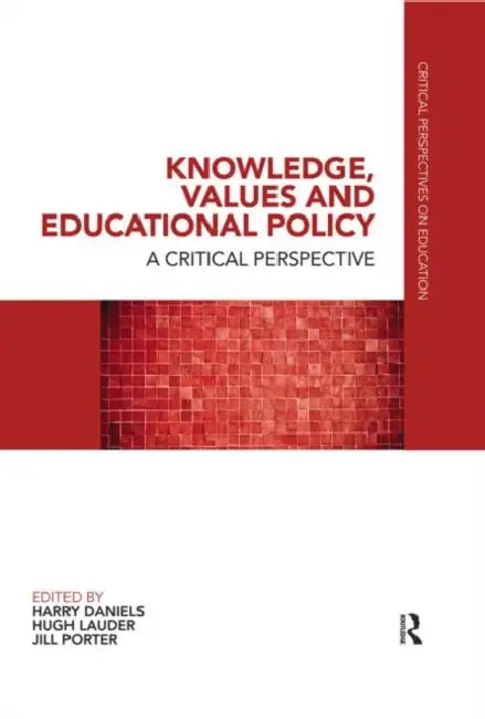 Knowledge, Values and Educational Policy: A Critical Perspective by Harry Daniels