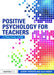 Positive Psychology for Teachers by Jeremy Swinson