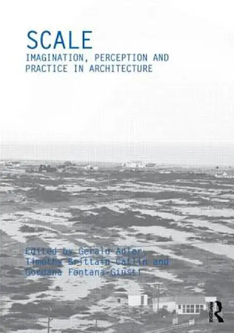 Scale: Imagination, Perception and Practice in Architecture by Gerald Adler