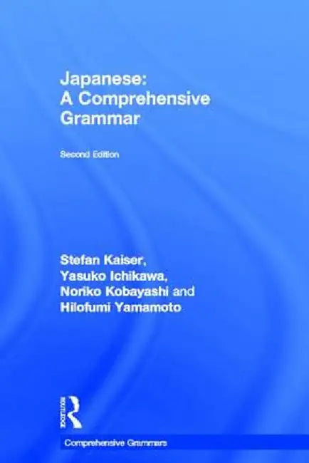 Japanese: A Comprehensive Grammar by Stefan Kaiser