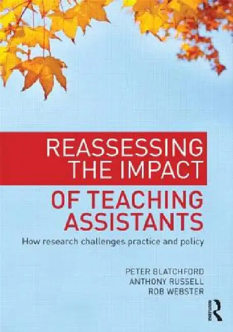 Reassessing the Impact of Teaching Assistants: How Research Challenges Practice and Policy by Peter Blatchford