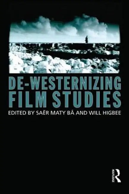 De-Westernizing Film Studies by Saer Maty Ba