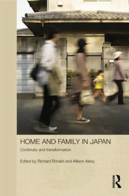 Home and Family in Japan: Continuity and Transformation by Richard Ronald, Allison Alexy