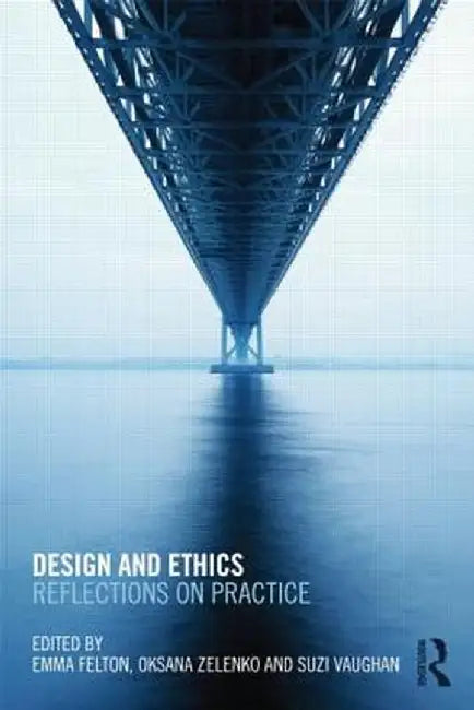 Design and Ethics: Reflections on Practice by Emma Felton