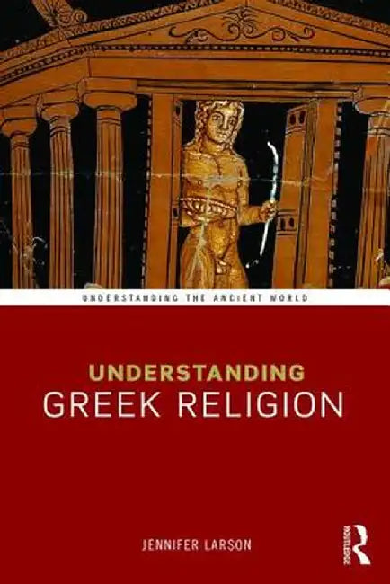 Understanding Greek Religion by Jennifer Larson