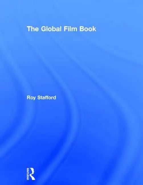 The Global Film Book by Roy Stafford