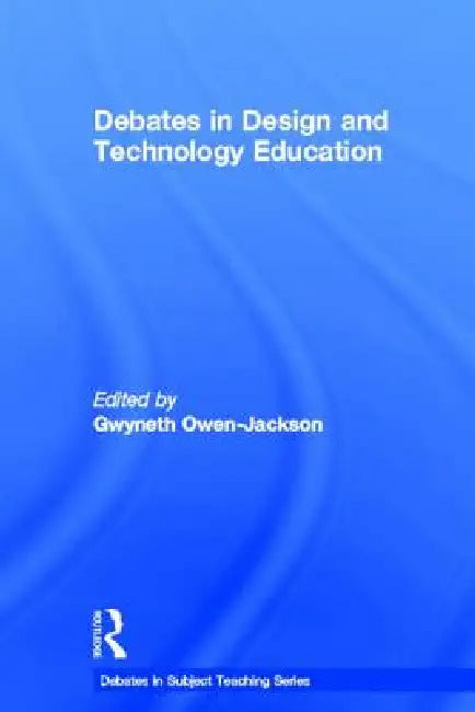 Debates in Design and Technology Education by Gwyneth Owen-Jackson