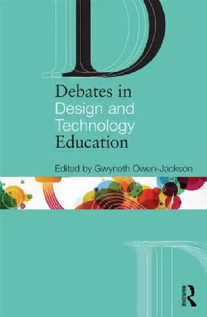 Debates in Design and Technology Education by Gwyneth Owen-Jackson